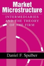 book cover of Market Microstructure: Intermediaries and the Theory of the Firm by Daniel F. Spulber