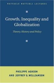 book cover of Growth, Inequality, and Globalization: Theory, History, and Policy (Raffaele Mattioli Lectures) by Philippe Aghion