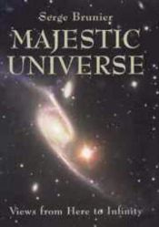 book cover of Majestic Universe: Views from Here to Infinity by Serge Brunier