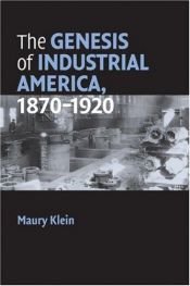 book cover of The genesis of industrial America, 1870-1920 by Maury Klein