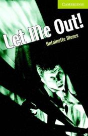 book cover of Let Me Out! (Elementary) by Antoinette Moses
