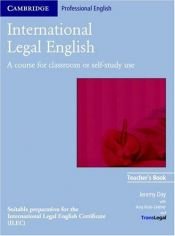 book cover of International Legal English Teacher's Book: A Course for Classroom or Self-study Use (Cambridge Professional English) by Jeremy Day