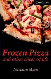 book cover of Frozen Pizza and other slices of life (Short stories) by Antoinette Moses