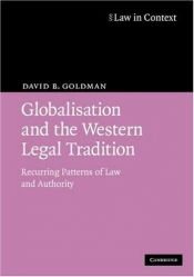 book cover of Globalisation and the Western Legal Tradition: Recurring Patterns of Law and Authority (Law in Context) by David B. Goldman