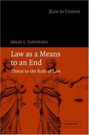 book cover of Law as a Means to an End: Threat to the Rule of Law (Law in Context) by Brian Tamanaha