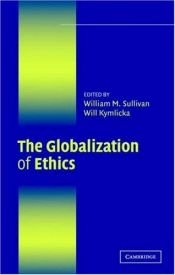 book cover of The Globalization of Ethics: Religious and Secular Perspectives (The Ethikon Series in Comparative Ethics) by William M. Sullivan