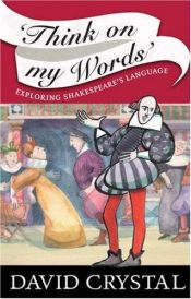 book cover of Think on my words : exploring Shakespeare's language by David Crystal