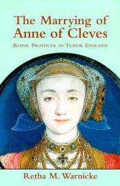 book cover of The marrying of Anne of Cleves by Retha Warnicke