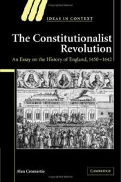 book cover of The Constitutionalist Revolution: An Essay on the History of England, 1450-1642 (Ideas in Context) by Alan Cromartie