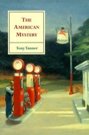 book cover of The American Mystery: American Literature from Emerson to DeLillo by Tony Tanner