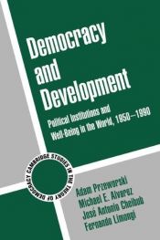 book cover of Democracy and Development**: Political Institutions and Well-Being in the World, 1950-1990 (Cambridge Studies in the The by Adam Przeworski