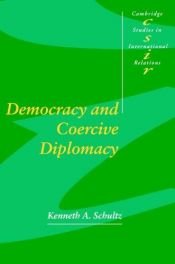 book cover of Democracy and Coercive Diplomacy (Cambridge Studies in International Relations) by Kenneth A. Schultz