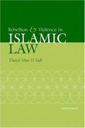 book cover of Rebellion and Violence in Islamic Law by Khaled Abou El Fadl