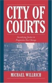 book cover of City of Courts: Socializing Justice in Progressive Era Chicago (Cambridge Historical Studies in American Law and Society by Michael Willrich