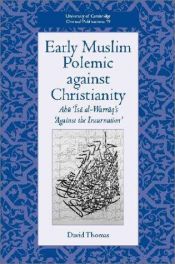 book cover of Early Muslim Polemic against Christianity: Abu Isa al-Warraq's 'Against the Incarnation' (University of Cambridge Orient by David Thomas