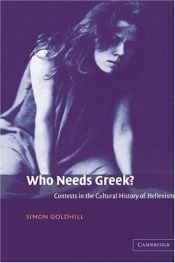 book cover of Who needs Greek? by Simon Goldhill