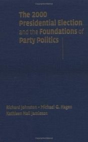 book cover of The 2000 Presidential Election and the Foundations of Party Politics (Communication, Society and Politics) by Richard Johnston