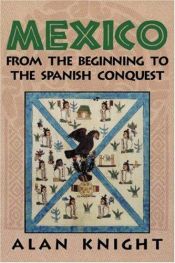 book cover of Mexico: Volume 1, From the Beginning to the Spanish Conquest (v. 1) by Alan Knight