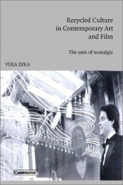 book cover of Recycled Culture in Contemporary Art and Film : The Uses of Nostalgia by Vera Dika