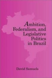 book cover of Ambition, Federalism, and Legislative Politics in Brazil by David Samuels