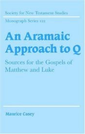 book cover of An Aramaic Approach to Q: Sources for the Gospels of Matthew and Luke (Society for New Testament Studies Monograph Serie by Maurice Casey