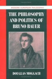 book cover of The Philosophy and Politics of Bruno Bauer by Douglas Moggach