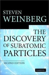 book cover of The discovery of subatomic particles by Steven Weinberg