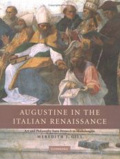 book cover of Augustine in the Italian Renaissance : art and philosophy from Petrarch to Michelangelo by Meredith J. Gill