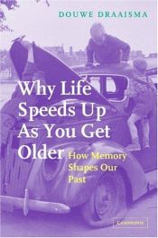 book cover of Why Life Speeds Up As You Get Older: How Memory Shapes our Past: How Memory Shapes Our Past by Douwe Draaisma