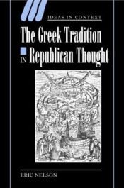 book cover of The Greek Tradition in Republican Thought (Ideas in Context) by Eric Nelson