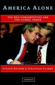 book cover of America Alone: The Neo-Conservatives and the Global Order by Stefan Halper