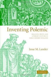 book cover of Inventing polemic : religion, print, and literary culture in early modern England by Jesse M. Lander