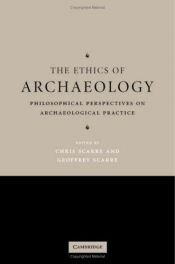 book cover of The ethics of archaeology : philosophical perspectives on archaeological practice by Chris Scarre