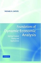 book cover of Foundations of Dynamic Economic Analysis: Optimal Control Theory and Applications by Michael R. Caputo