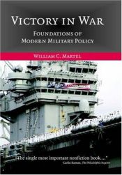 book cover of Victory in War: Foundations of Modern Military Policy by William C. Martel