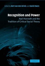 book cover of Recognition and power : Axel Honneth and the tradition of critical social theory by Bert van den Brink