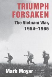 book cover of Triumph Forsaken: The Vietnam War, 1954-1965 by Mark Moyar
