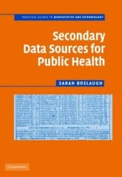 book cover of Secondary Data Sources for Public Health: A Practical Guide (Practical Guides to Biostatistics and Epidemiology) by Sarah Boslaugh