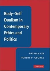 book cover of Body-Self Dualism in Contemporary Ethics and Politics by Patrick Lee