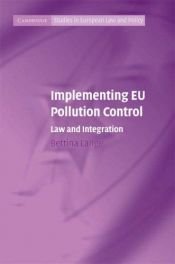 book cover of Implementing EU Pollution Control: Law and Integration (Cambridge Studies in European Law and Policy): Law and Integrati by Bettina Lange