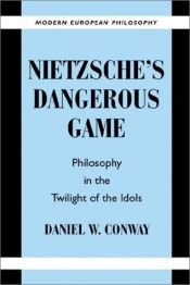 book cover of Nietzsche's Dangerous Game : Philosophy in the Twilight of the Idols (Modern European Philosophy) by Daniel W. Conway