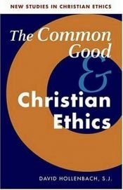 book cover of The Common Good and Christian Ethics (New Studies in Christian Ethics) by David Hollenbach