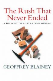 book cover of The rush that never ended by Geoffrey Blainey