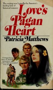 book cover of Love's Pagan Heart by Patricia Matthews