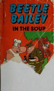 book cover of Beetle Bailey: In the Soup by Mort Walker