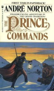 book cover of The prince commands, being sundry adventures of Michael Karl, sometime crown prince & pretender to the throne of Morvani by Andre Norton