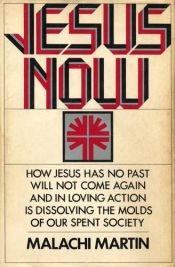 book cover of Jesus Now by Malachi Martin