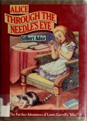 book cover of Alice Through the Needle's Eye by Gilbert Adair