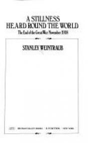 book cover of A stillness heard round the world by Stanley Weintraub