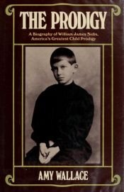 book cover of The Prodigy: A Biography of William James Sidis, America's Greatest Child Prodigy by Amy Wallace